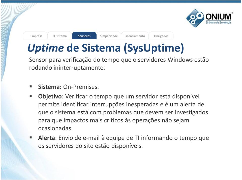 Objetivo: Verificar o tempo que um servidor está disponível permite identificar interrupções inesperadas e é um alerta de