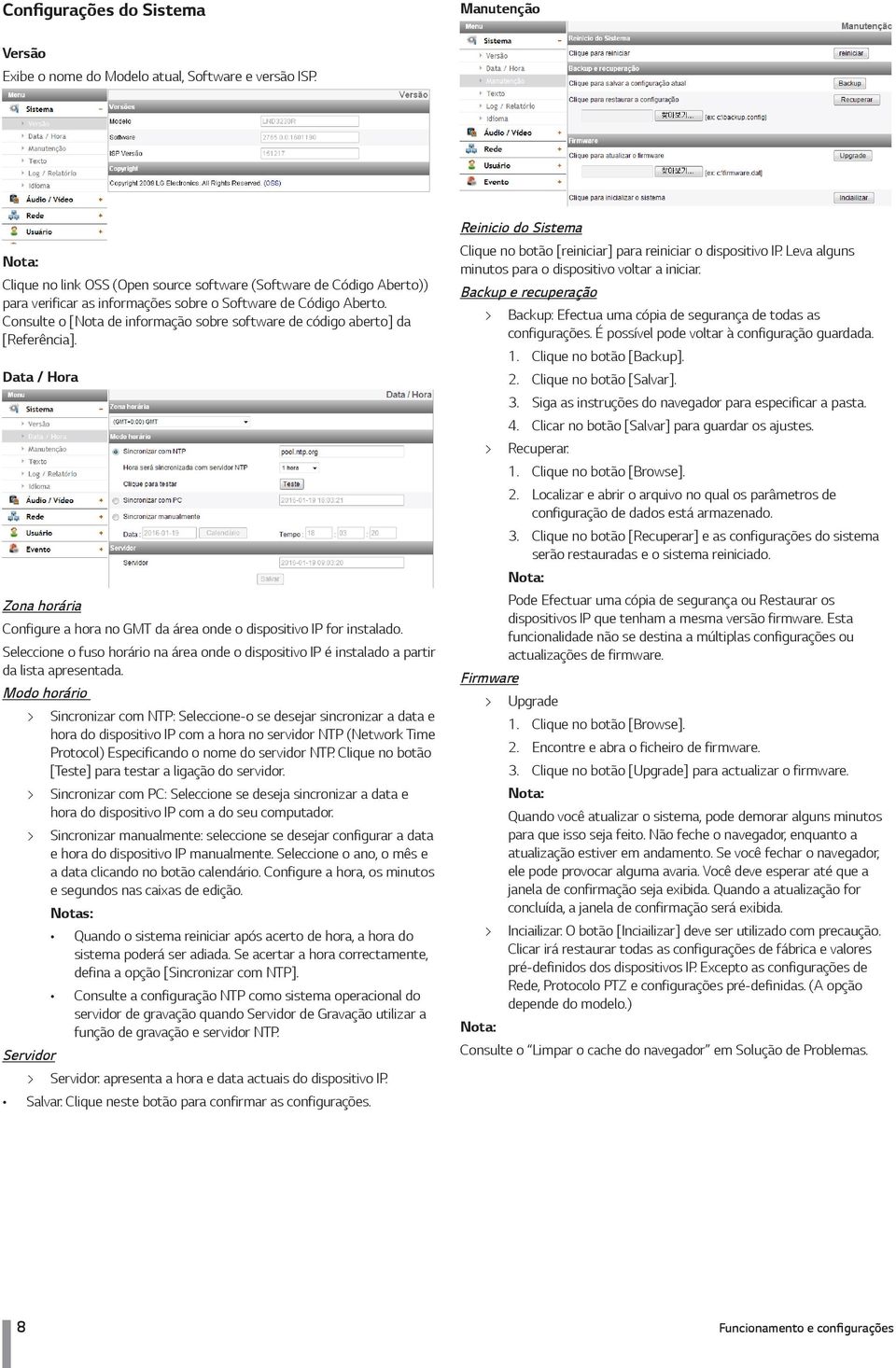 Consulte o [Nota de informação sobre software de código aberto] da [Referência]. Data / Hora Zona horária Configure a hora no GMT da área onde o dispositivo IP for instalado.