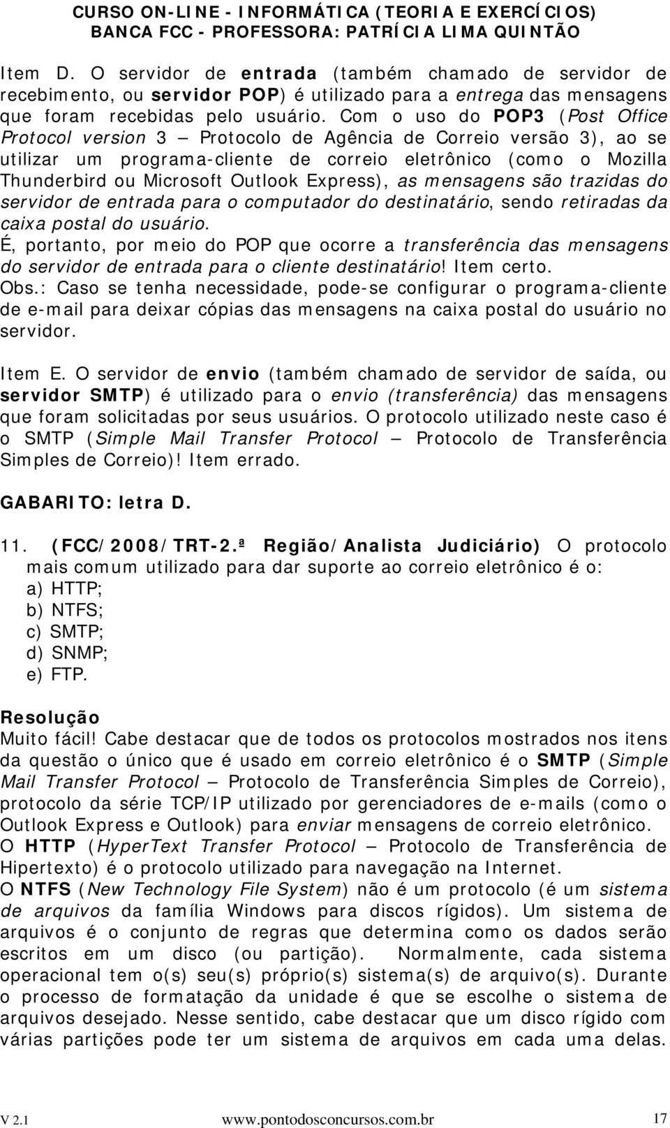 Express), as mensagens são trazidas do servidor de entrada para o computador do destinatário, sendo retiradas da caixa postal do usuário.