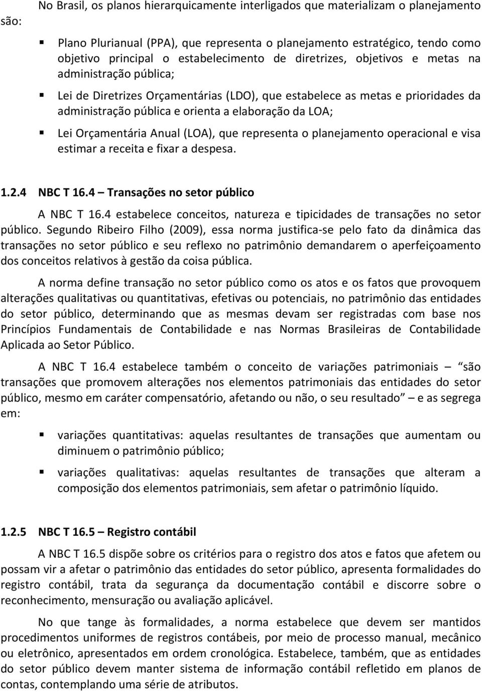 da LOA; Lei Orçamentária Anual (LOA), que representa o planejamento operacional e visa estimar a receita e xar a despesa. 1.2.4 NBC T 16.4 Transações no setor público A NBC T 16.