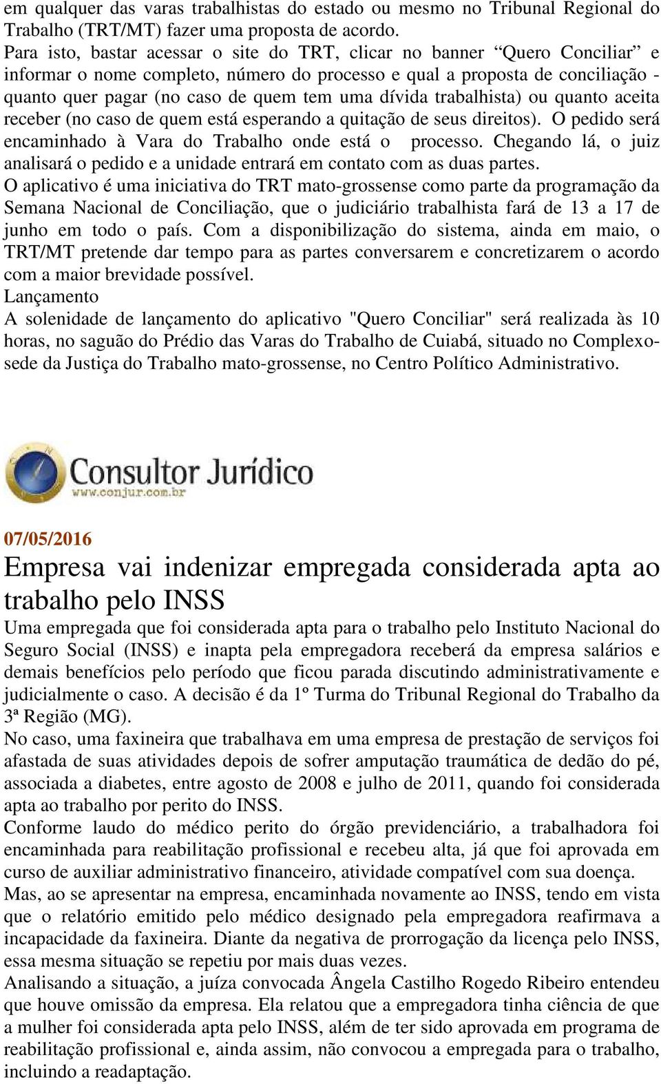 dívida trabalhista) ou quanto aceita receber (no caso de quem está esperando a quitação de seus direitos). O pedido será encaminhado à Vara do Trabalho onde está o processo.