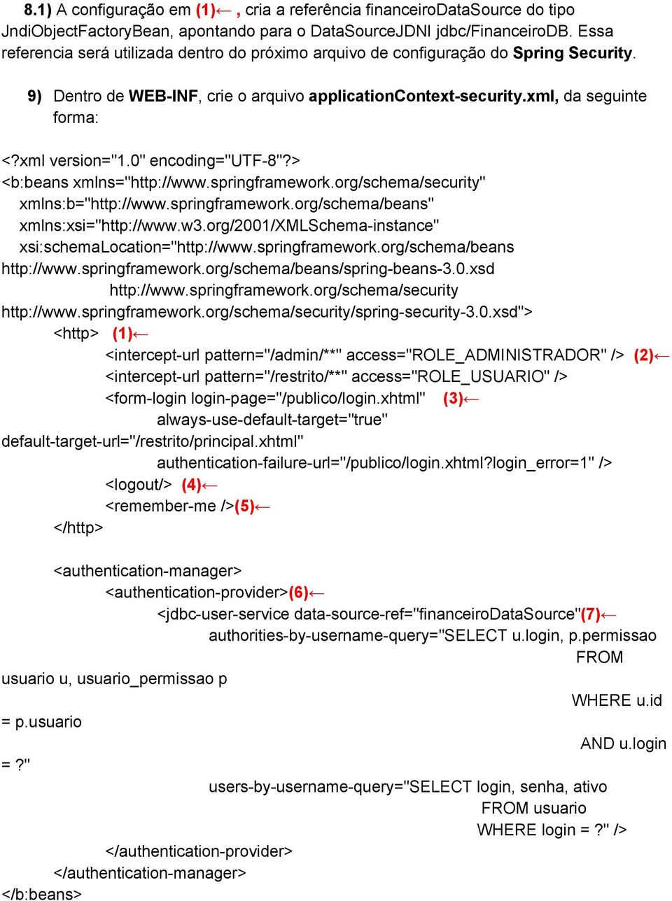 0" encoding="utf 8"?> <b:beans xmlns="http://www.springframework.org/schema/security" xmlns:b="http://www.springframework.org/schema/beans" xmlns:xsi="http://www.w3.