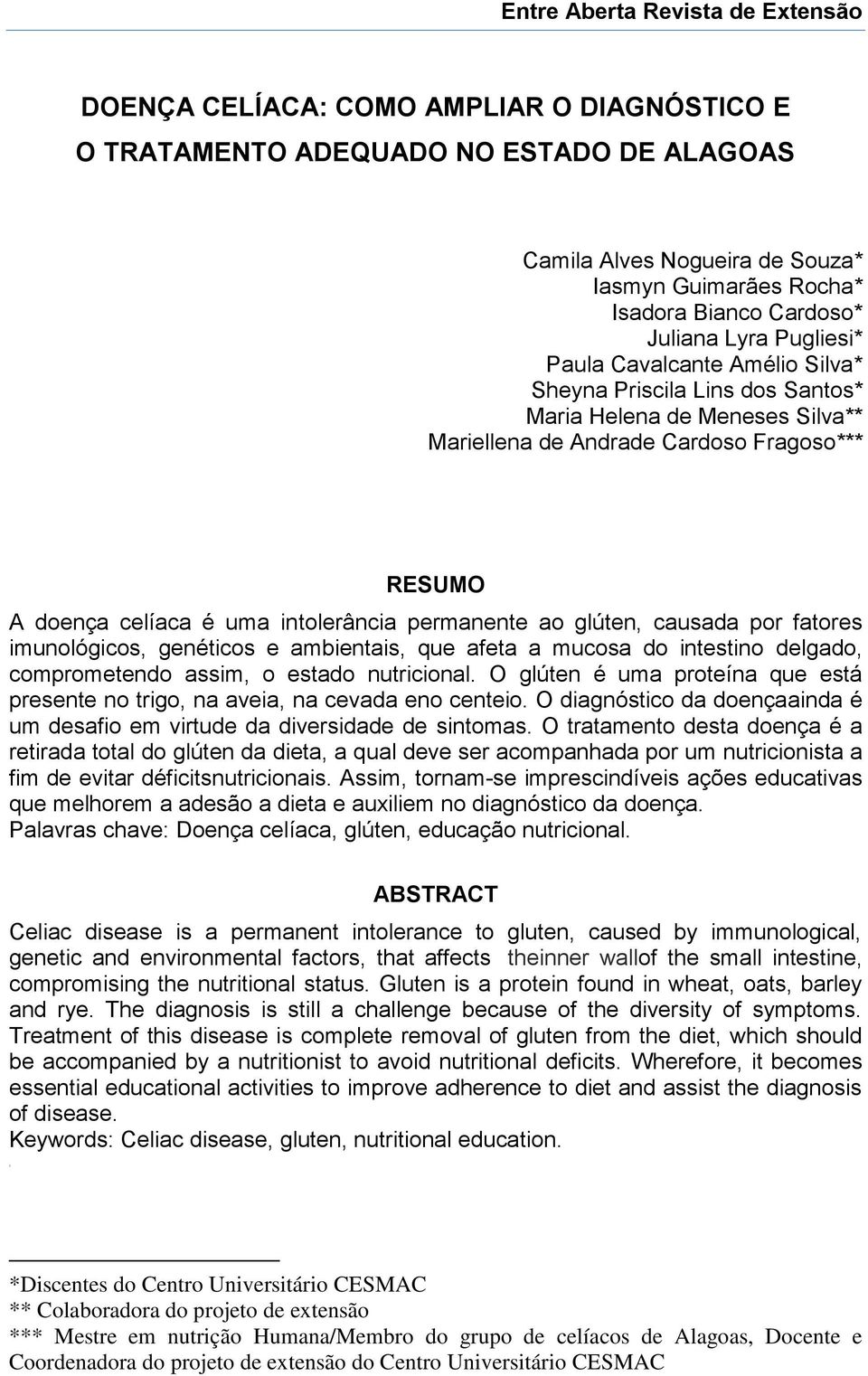 intolerância permanente ao glúten, causada por fatores imunológicos, genéticos e ambientais, que afeta a mucosa do intestino delgado, comprometendo assim, o estado nutricional.