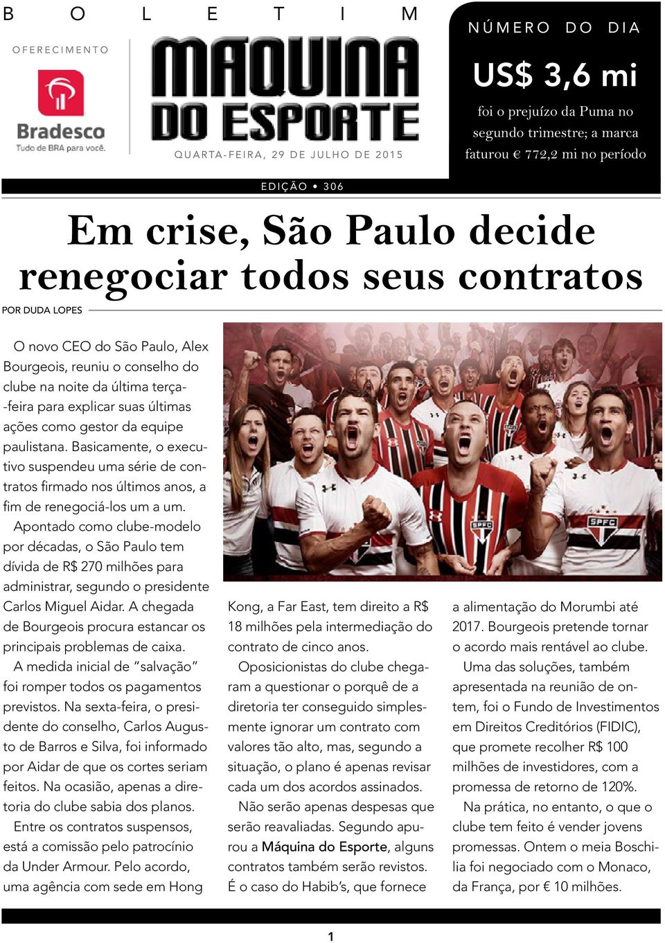 da equipe paulistana. Basicamente, o executivo suspendeu uma série de contratos firmado nos últimos anos, a fim de renegociá-los um a um.