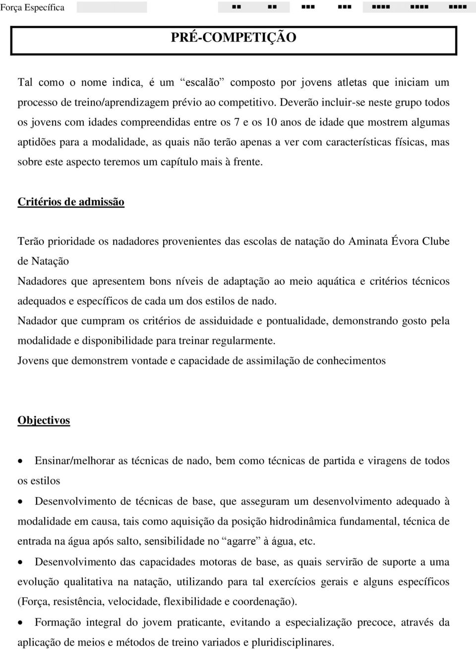 características físicas, mas sobre este aspecto teremos um capítulo mais à frente.