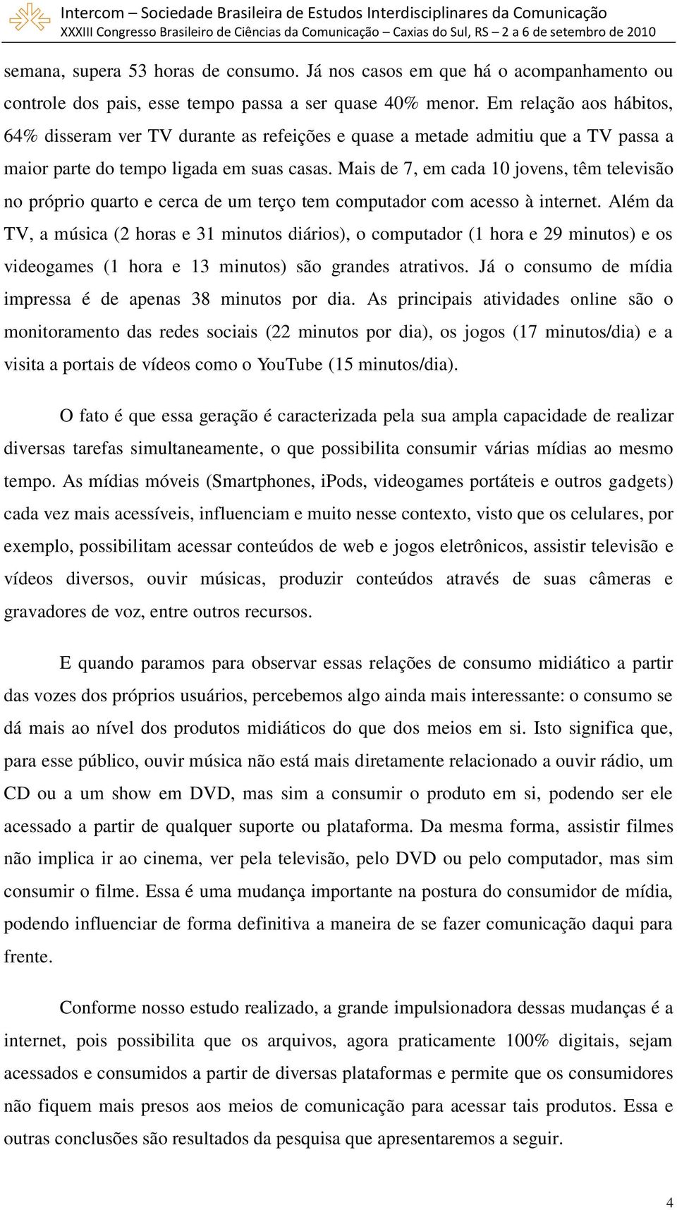 Mais de 7, em cada 10 jovens, têm televisão no próprio quarto e cerca de um terço tem computador com acesso à internet.