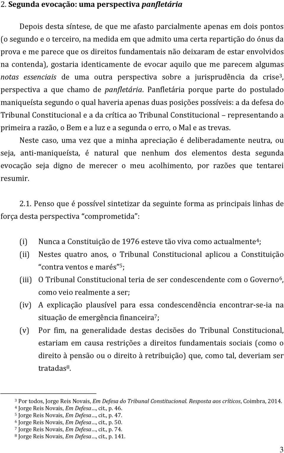 perspectiva sobre a jurisprudência da crise 3, perspectiva a que chamo de panfletária.