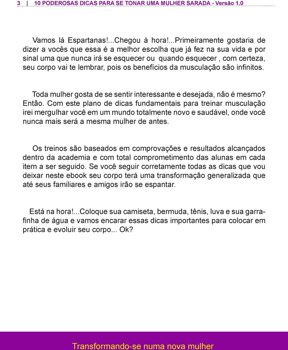 os benefícios da musculação são infinitos. Toda mulher gosta de se sentir interessante e desejada, não é mesmo? Então.