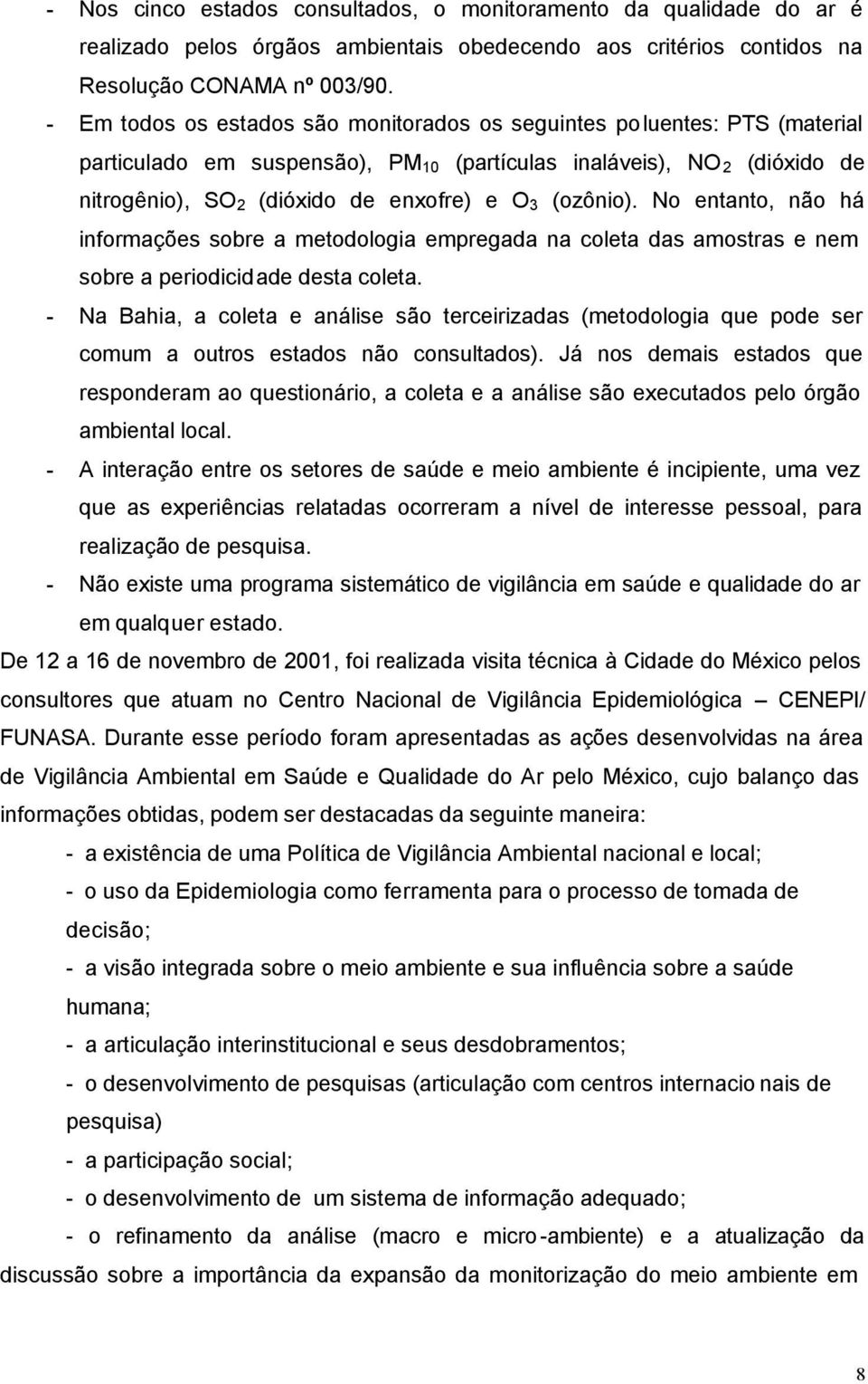 (ozônio). No entanto, não há informações sobre a metodologia empregada na coleta das amostras e nem sobre a periodicidade desta coleta.