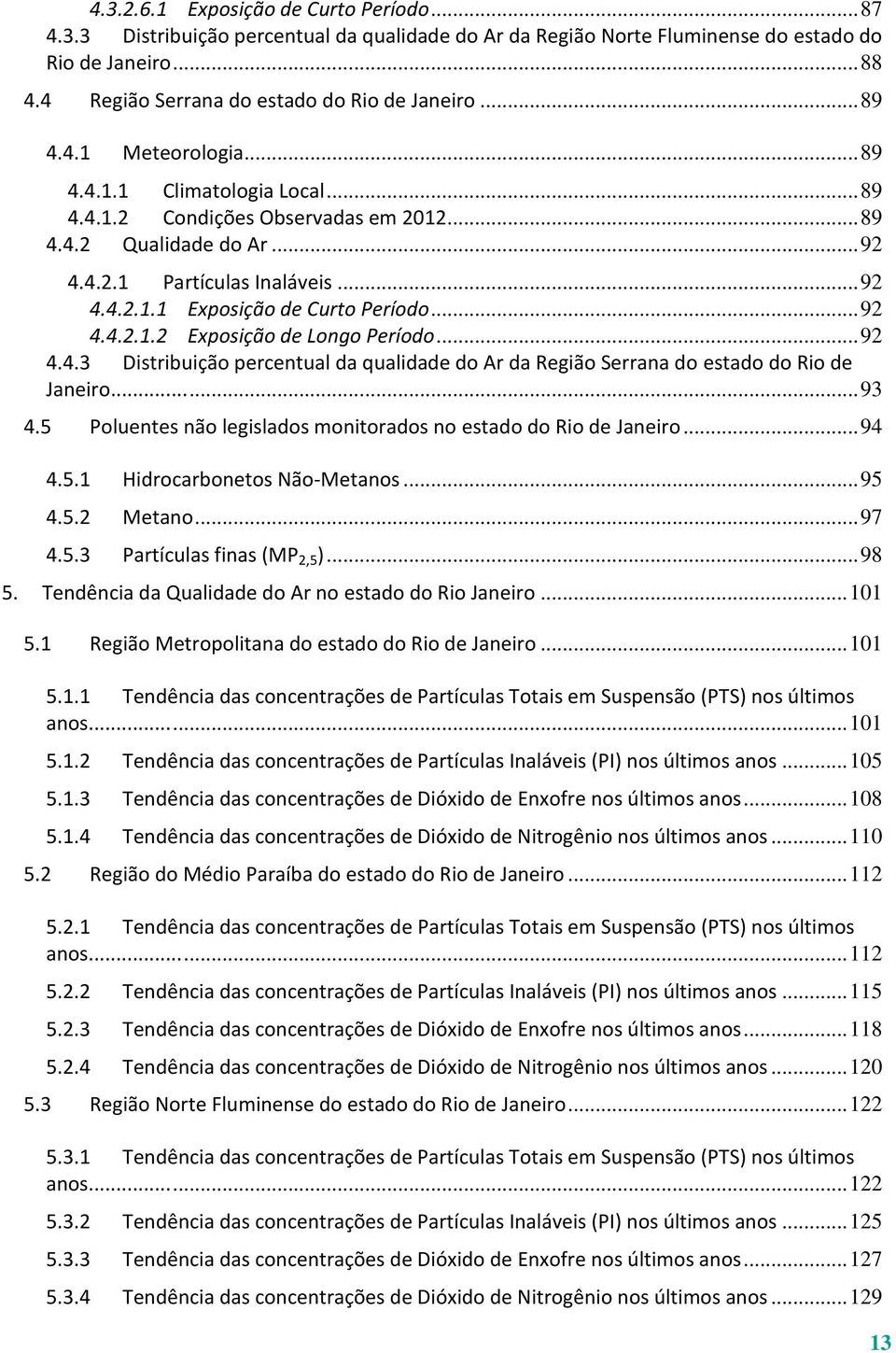 .. 92 4.4.2.1.2 Exposição de Longo Período... 92 4.4.3 Distribuição percentual da qualidade do Ar da Região Serrana do estado do Rio de Janeiro...... 93 4.