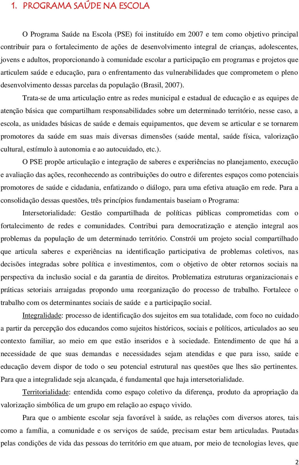 pleno desenvolvimento dessas parcelas da população (Brasil, 2007).