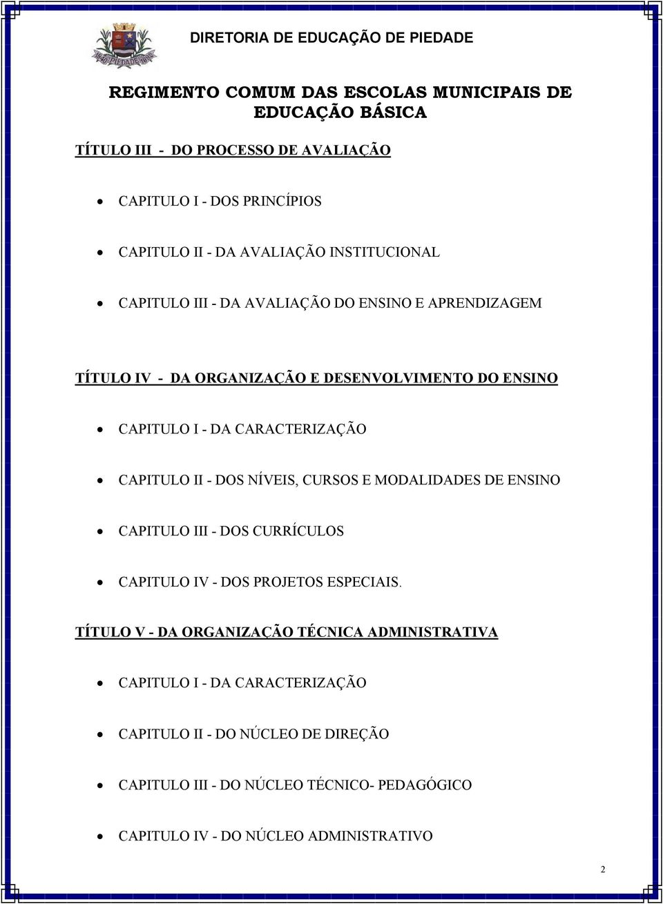 MODALIDADES DE ENSINO CAPITULO III - DOS CURRÍCULOS CAPITULO IV - DOS PROJETOS ESPECIAIS.