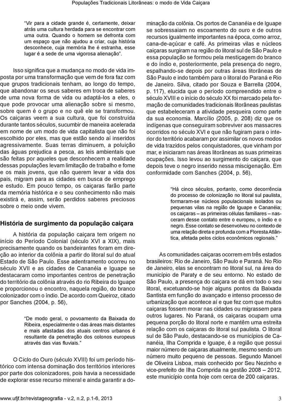 Isso signific qu munç no mo vi imst r um trnsformção qu vm for fz com qu grus tricionis tnhm, o longo tm, qu bnnr os sus sbrs m troc sbrs um nov form vi ou ptá-los ls, o qu provocr um linção sobr si