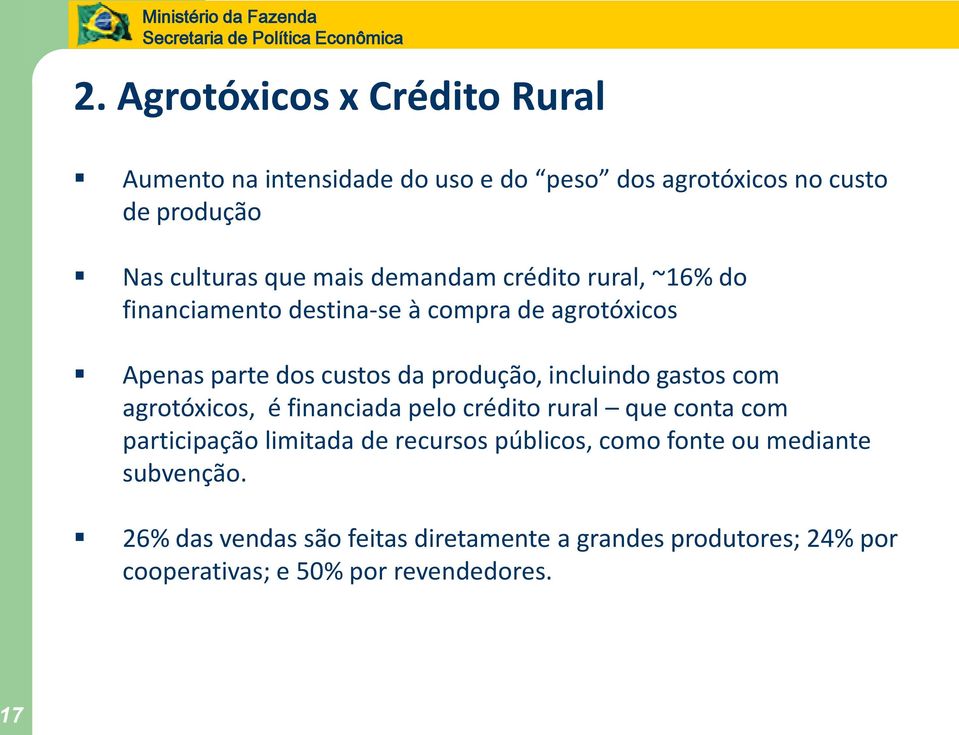 incluindo gastos com agrotóxicos, é financiada pelo crédito rural que conta com participação limitada de recursos públicos, como