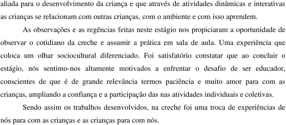 Uma experiência que coloca um olhar sociocultural diferenciado.