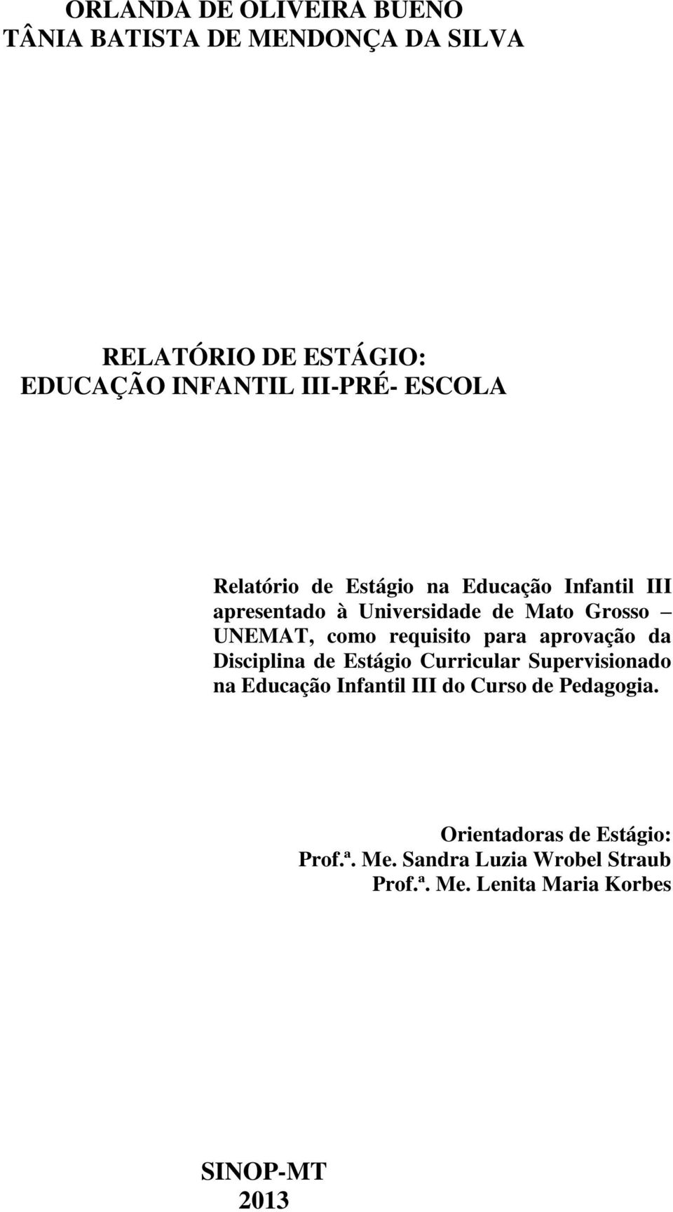 requisito para aprovação da Disciplina de Estágio Curricular Supervisionado na Educação Infantil III do Curso de