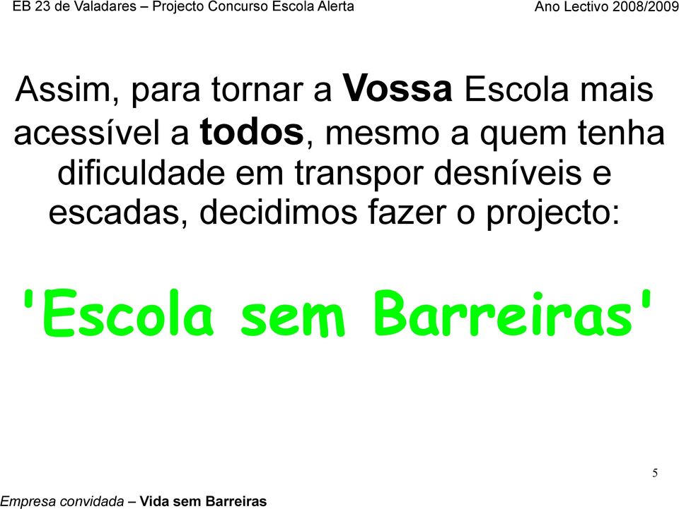 todos, mesmo a quem tenha dificuldade em transpor