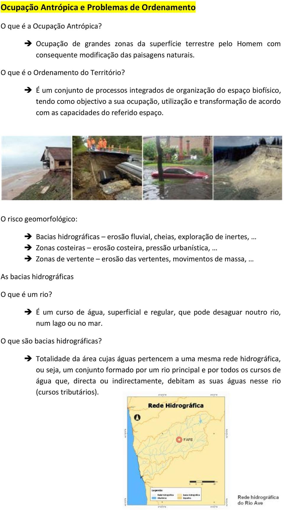 É um conjunto de processos integrados de organização do espaço biofísico, tendo como objectivo a sua ocupação, utilização e transformação de acordo com as capacidades do referido espaço.