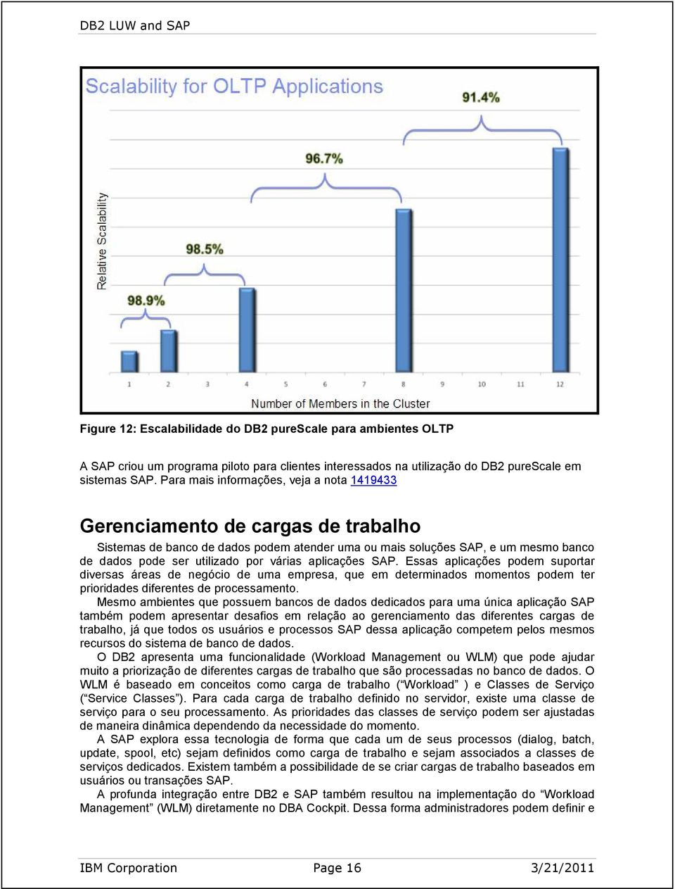 várias aplicações SAP. Essas aplicações podem suportar diversas áreas de negócio de uma empresa, que em determinados momentos podem ter prioridades diferentes de processamento.