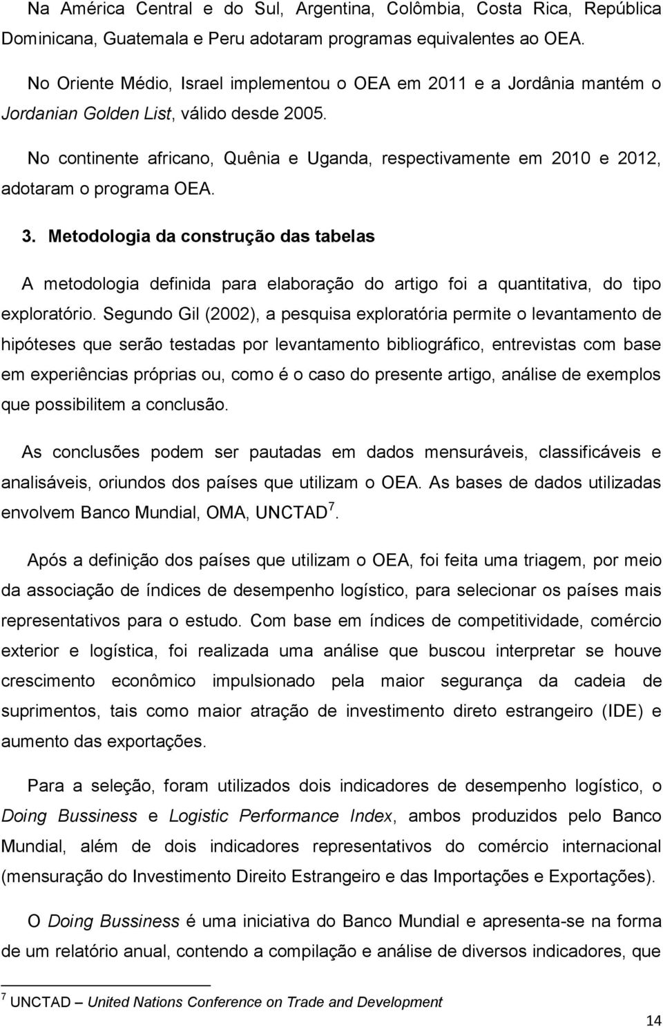 No continente africano, Quênia e Uganda, respectivamente em 2010 e 2012, adotaram o programa OEA. 3.