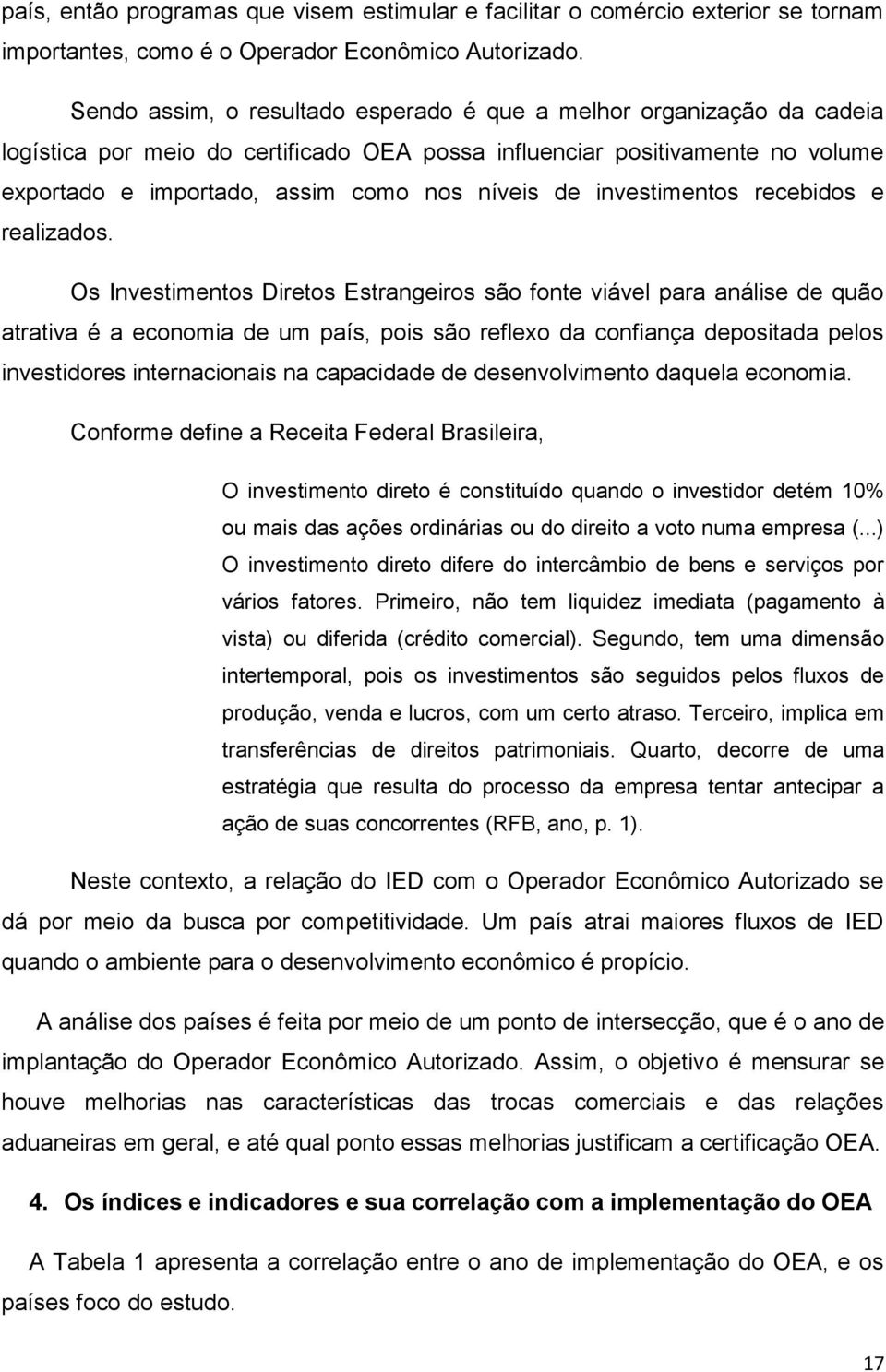 investimentos recebidos e realizados.