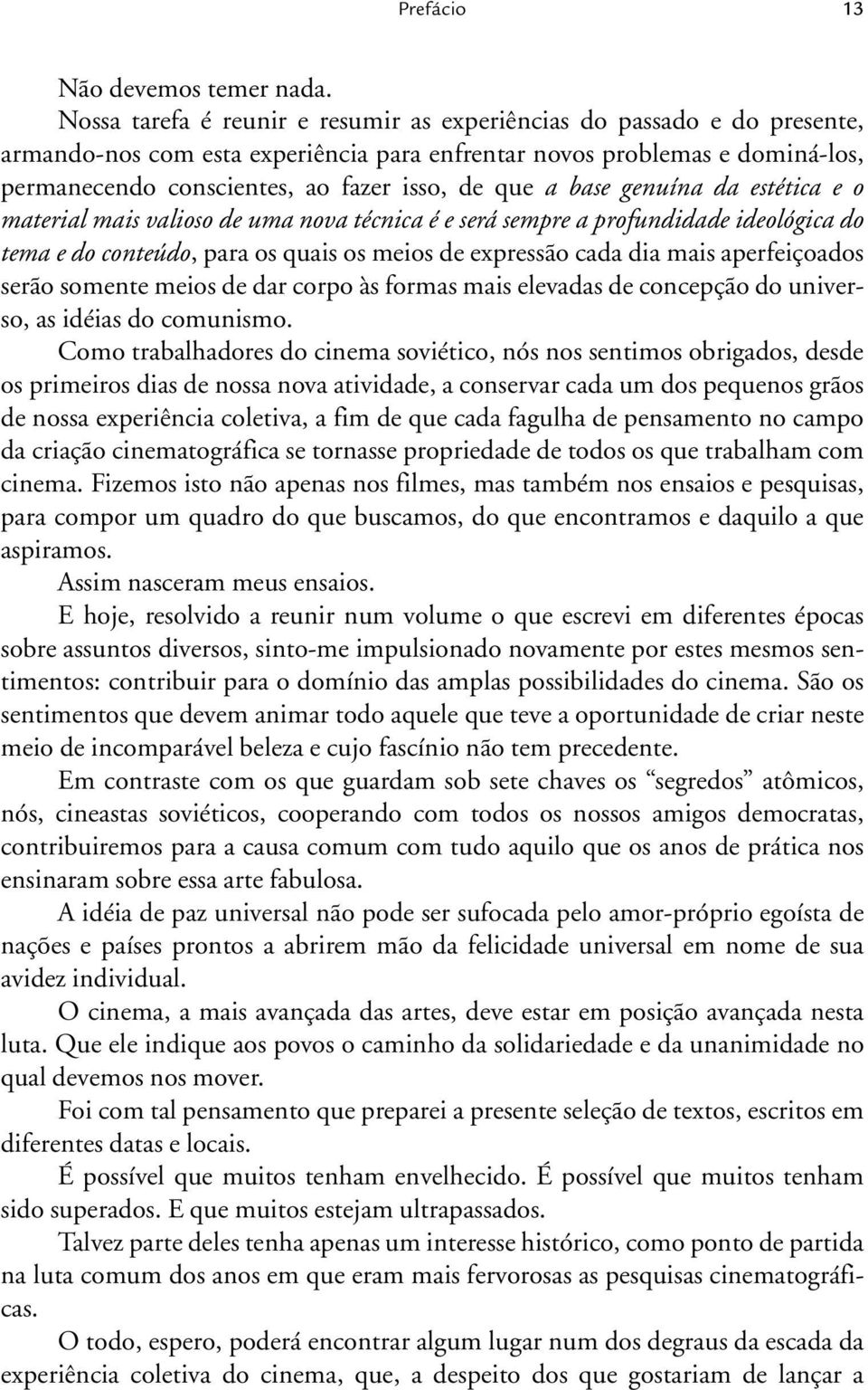 a base genuína da estética e o material mais valioso de uma nova técnica é e será sempre a profundidade ideológica do tema e do conteúdo, para os quais os meios de expressão cada dia mais