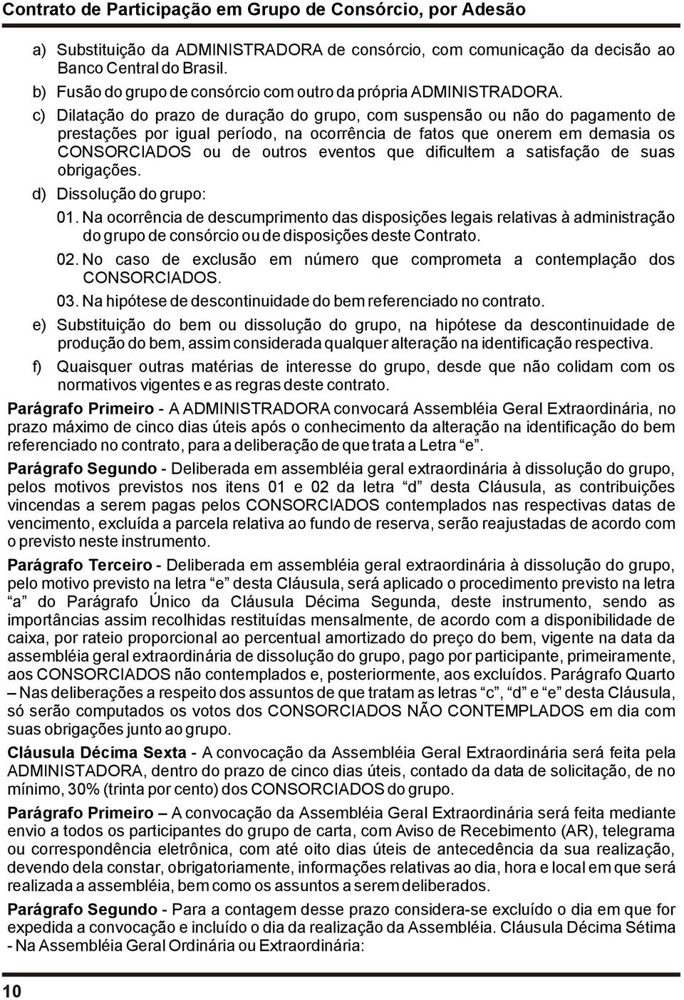 dificultem a satisfação de suas obrigações. d) Dissolução do grupo: 01.