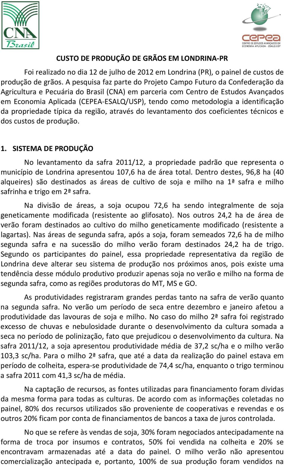 metodologia a identificação da propriedade típica da região, através do levantamento dos coeficientes técnicos e dos custos de produção. 1.