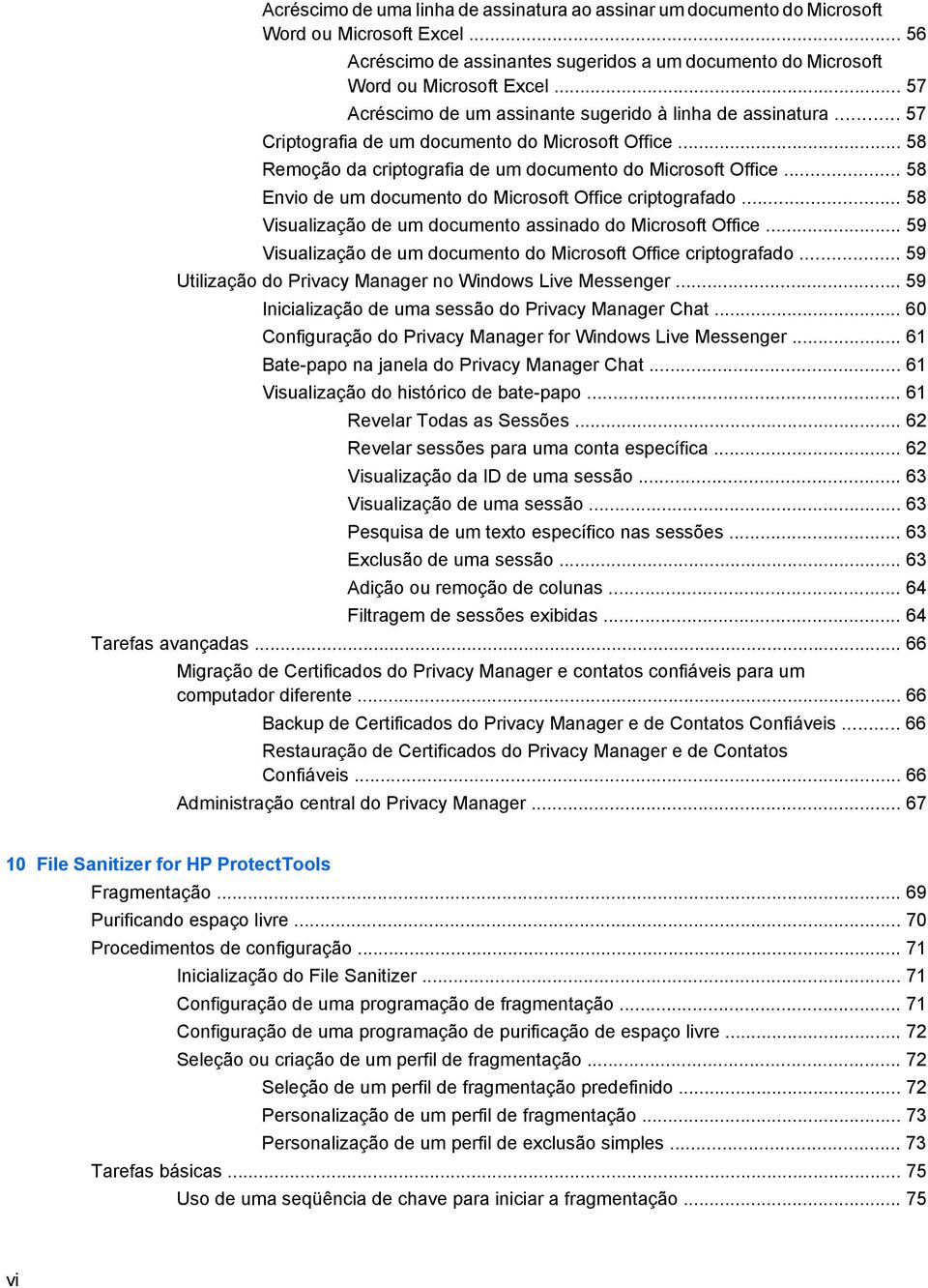 .. 58 Envio de um documento do Microsoft Office criptografado... 58 Visualização de um documento assinado do Microsoft Office... 59 Visualização de um documento do Microsoft Office criptografado.