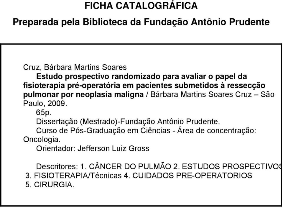 São Paulo, 2009. 65p. Dissertação (Mestrado)-Fundação Antônio Prudente. Curso de Pós-Graduação em Ciências - Área de concentração: Oncologia.