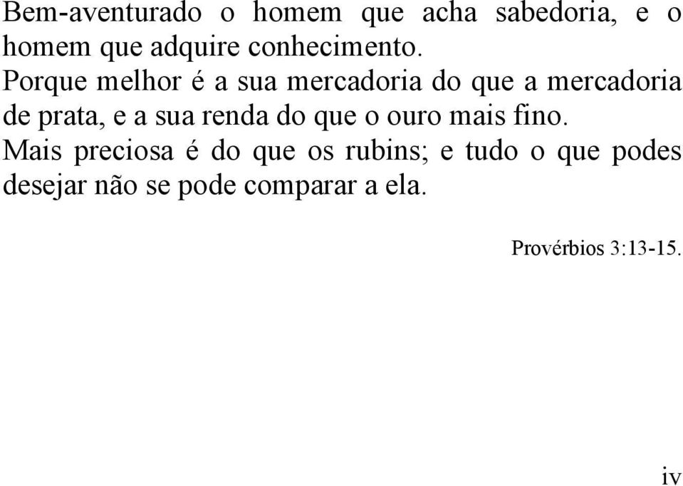 Porque melhor é a sua mercadoria do que a mercadoria de prata, e a sua