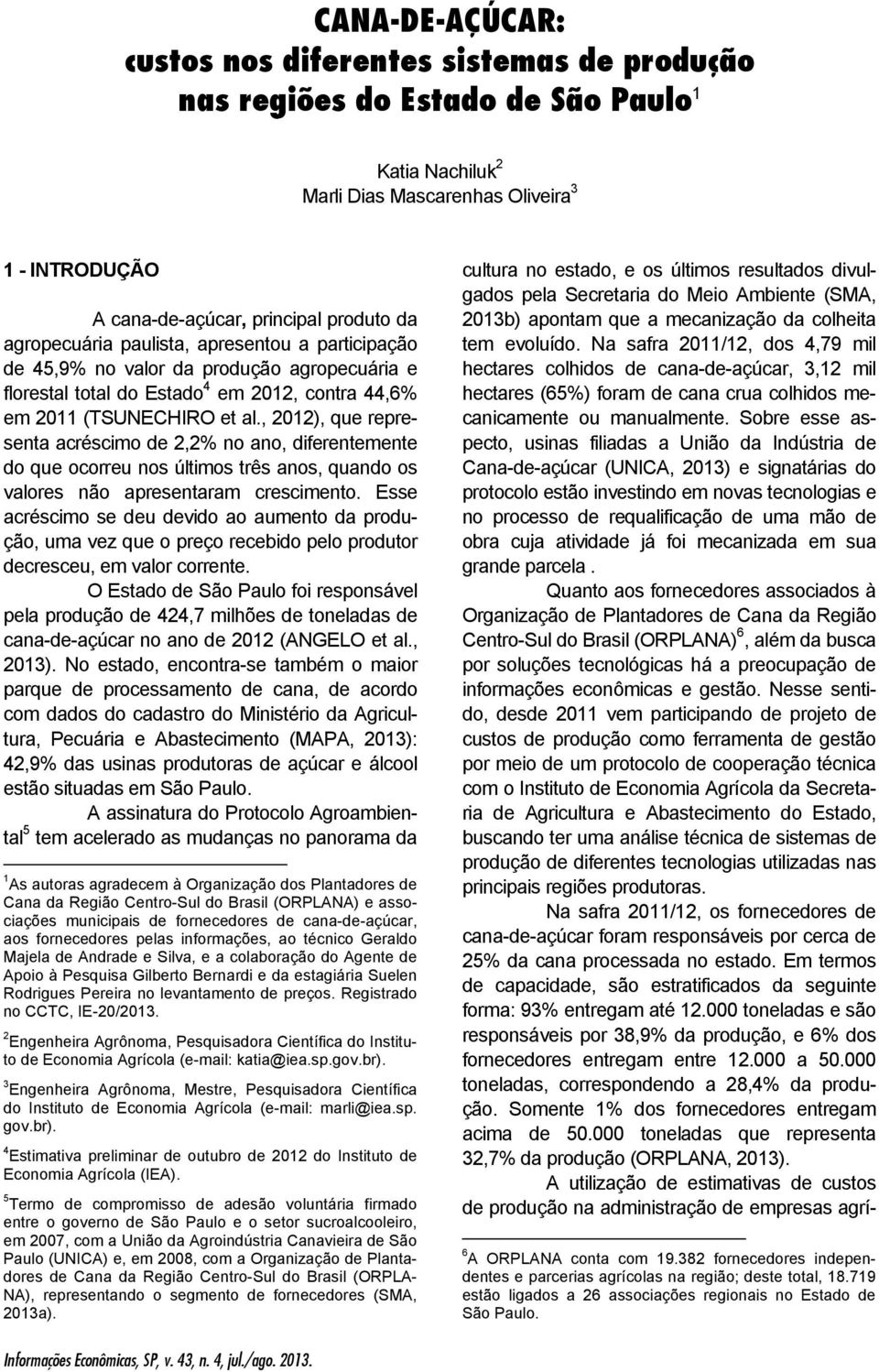 , 0), que representa acréscimo de,% no ano, diferentemente do que ocorreu nos últimos três anos, quando os valores não apresentaram crescimento.