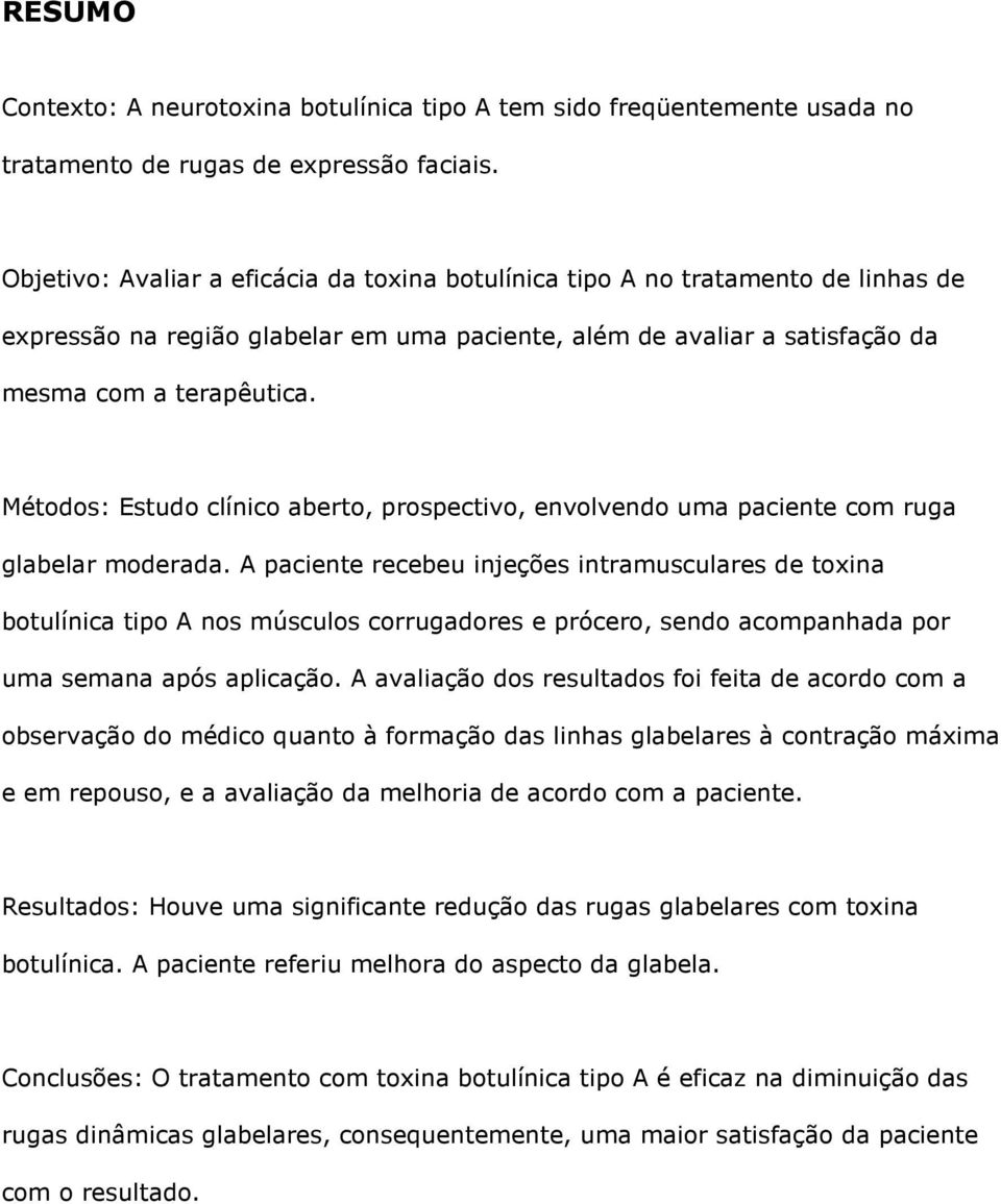 Métodos: Estudo clínico aberto, prospectivo, envolvendo uma paciente com ruga glabelar moderada.