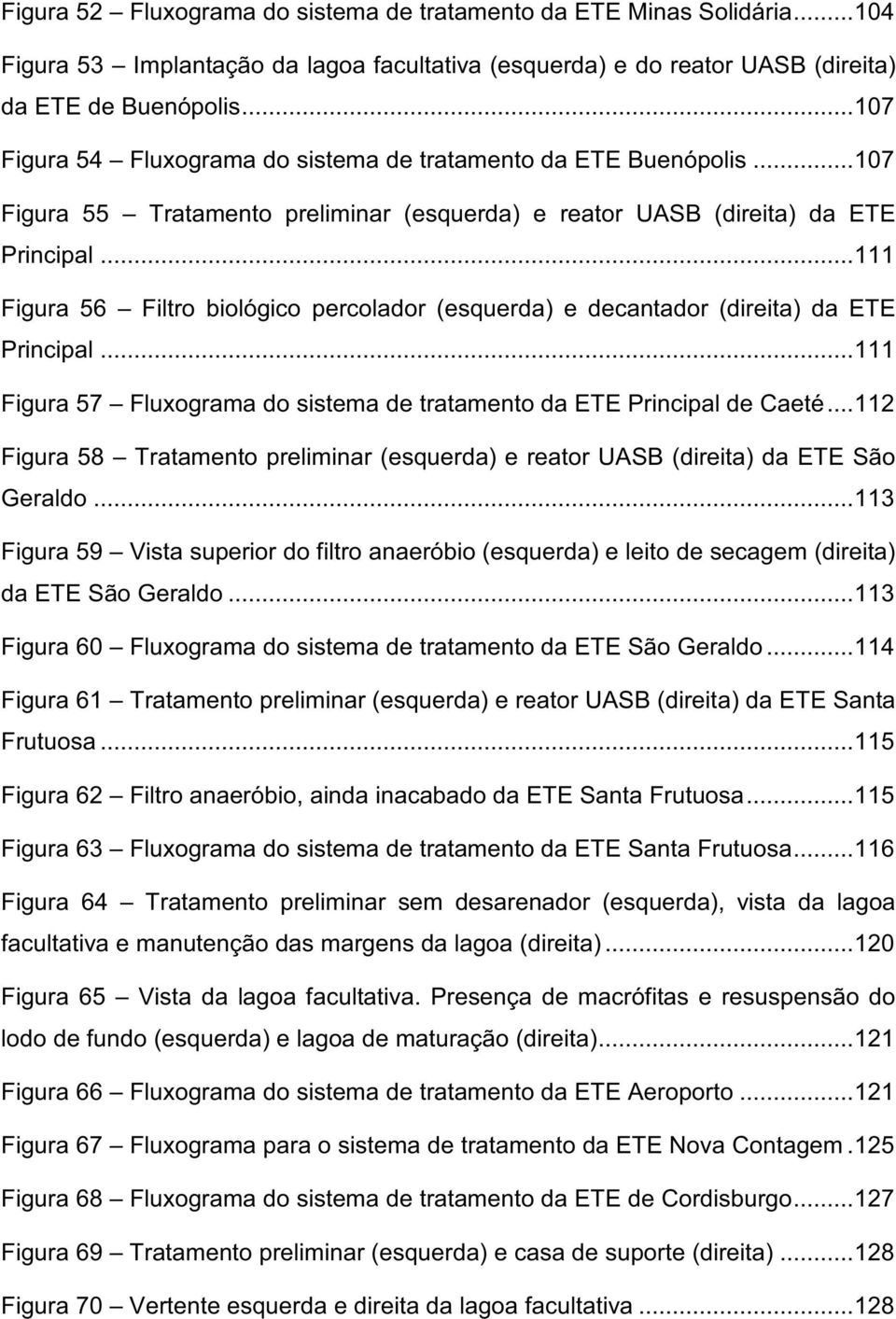 .. 111 Figura 56 Filtro biológico percolador (esquerda) e decantador (direita) da ETE Principal... 111 Figura 57 Fluxograma do sistema de tratamento da ETE Principal de Caeté.