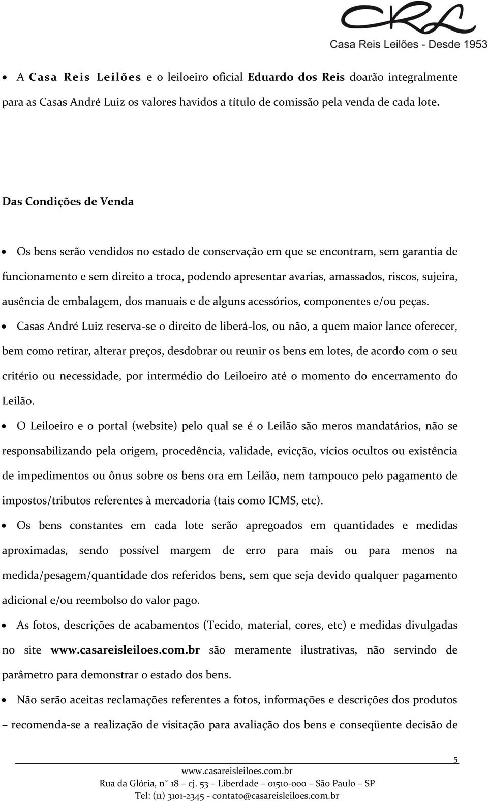 sujeira, ausência de embalagem, dos manuais e de alguns acessórios, componentes e/ou peças.