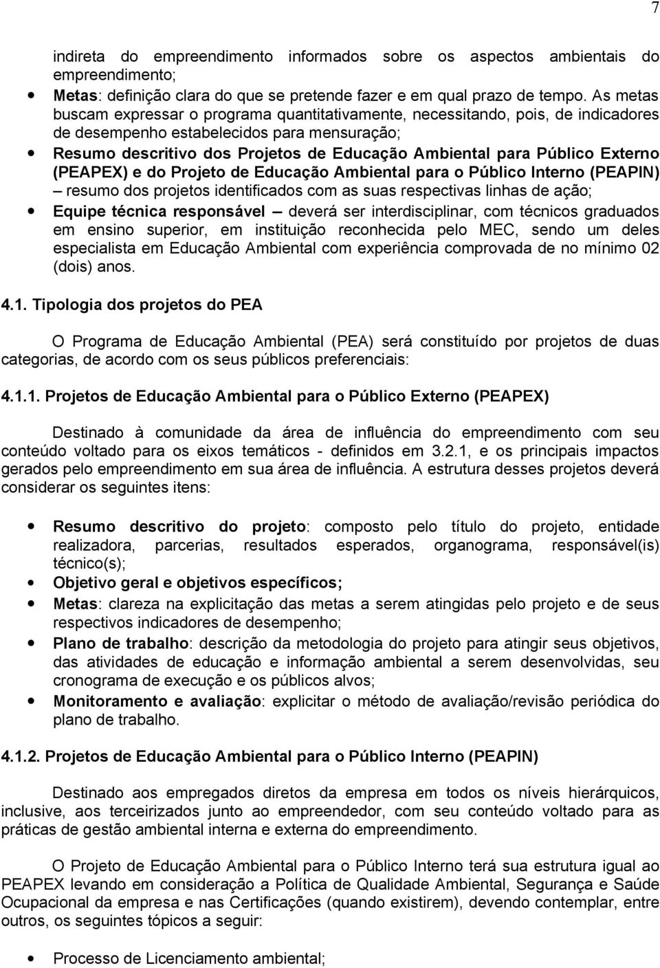 Público Externo (PEAPEX) e do Projeto de Educação Ambiental para o Público Interno (PEAPIN) resumo dos projetos identificados com as suas respectivas linhas de ação; Equipe técnica responsável deverá