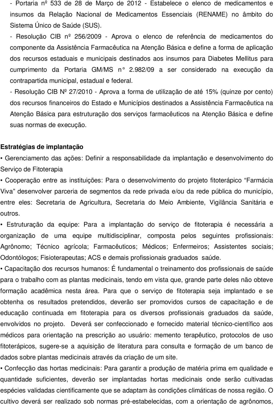 municipais destinados aos insumos para Diabetes Mellitus para cumprimento da Portaria GM/MS n 2.982/09 a ser considerado na execução da contrapartida municipal, estadual e federal.