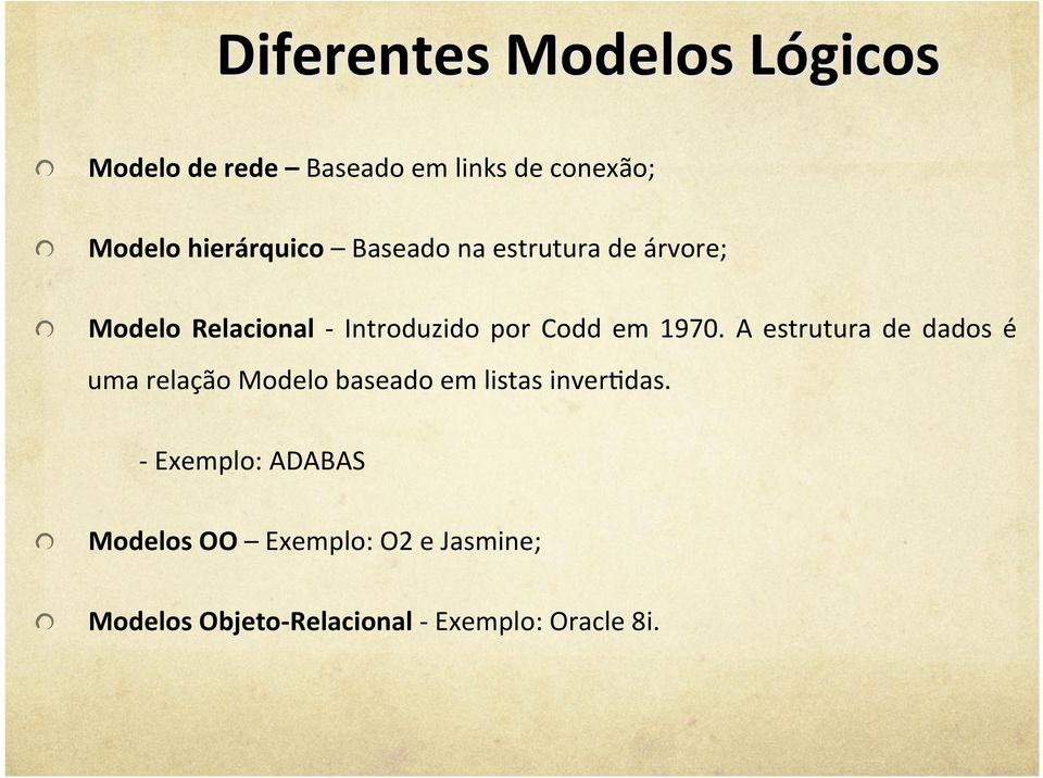 Modelo Relacional - Introduzido por Codd em 1970.