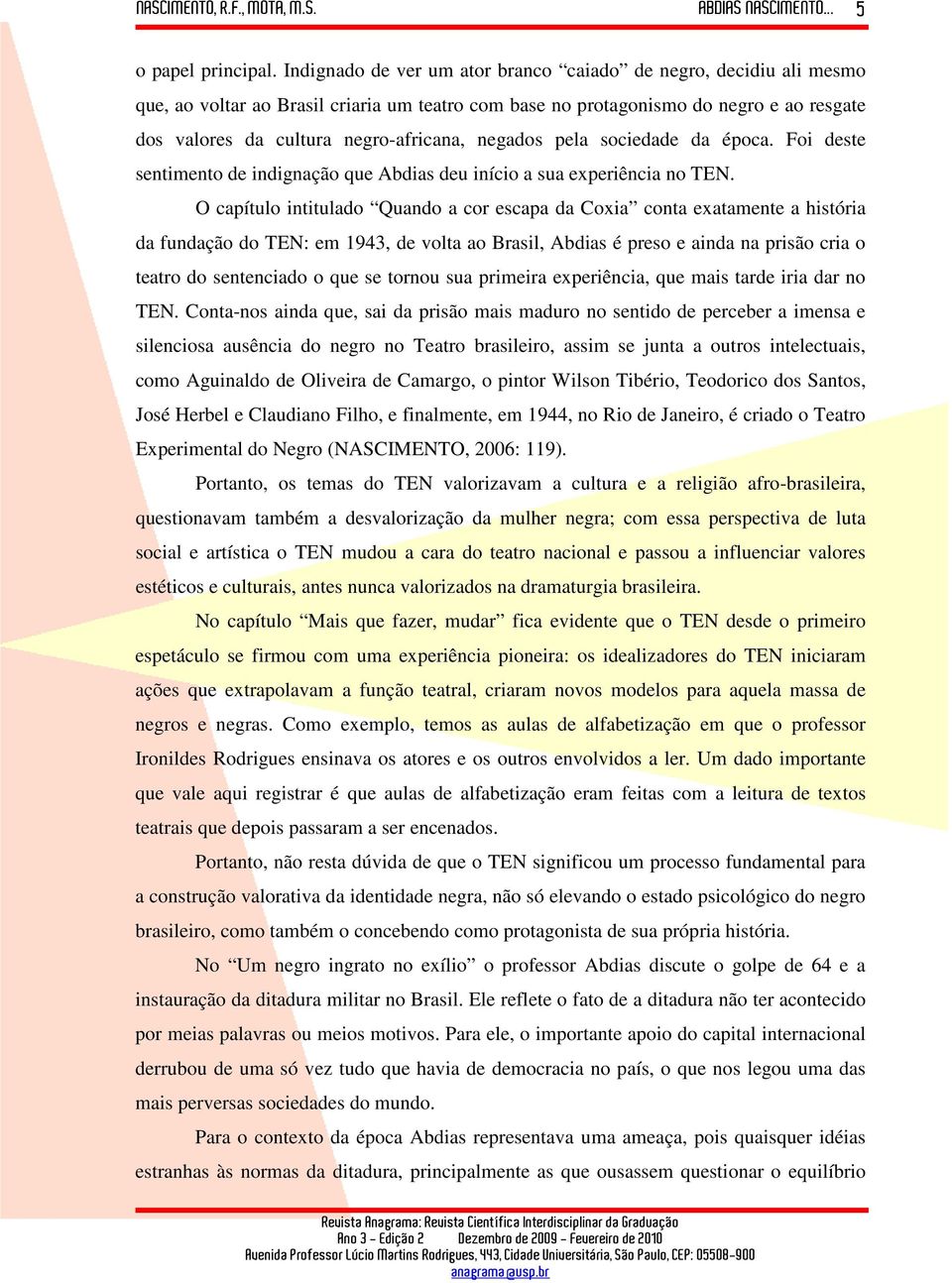 negados pela sociedade da época. Foi deste sentimento de indignação que Abdias deu início a sua experiência no TEN.