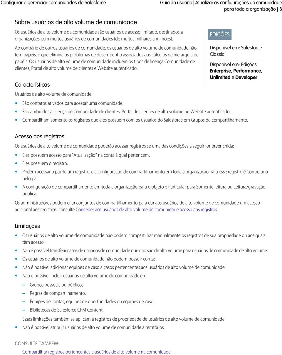 Ao contrário de outros usuários de comunidade, os usuários de alto volume de comunidade não têm papéis, o que elimina os problemas de desempenho associados aos cálculos de hierarquia de papéis.