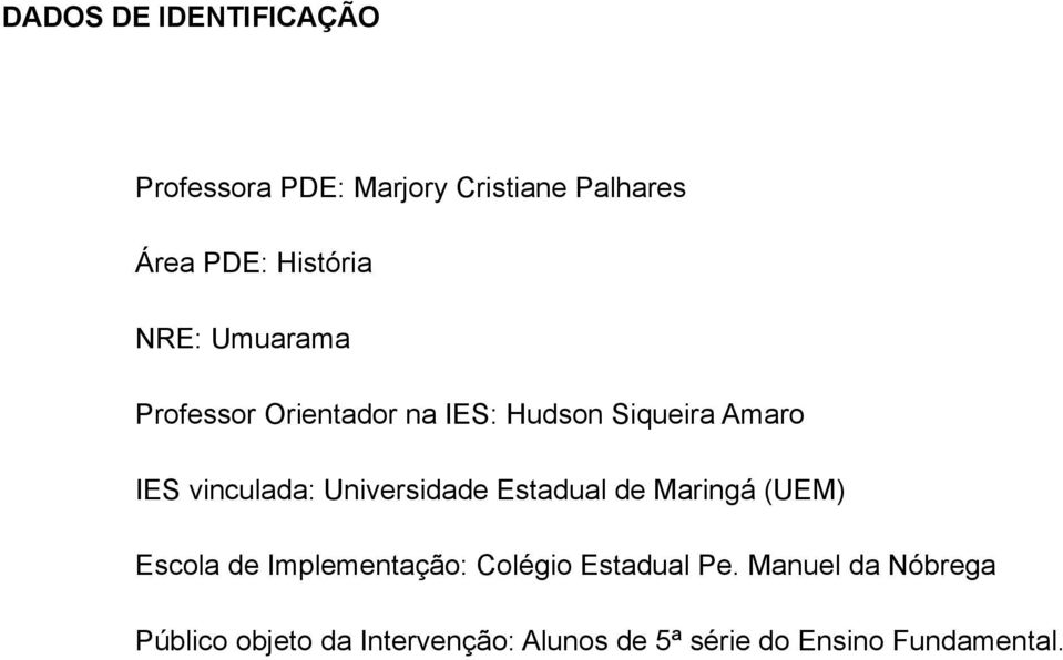 Universidade Estadual de Maringá (UEM) Escola de Implementação: Colégio Estadual Pe.