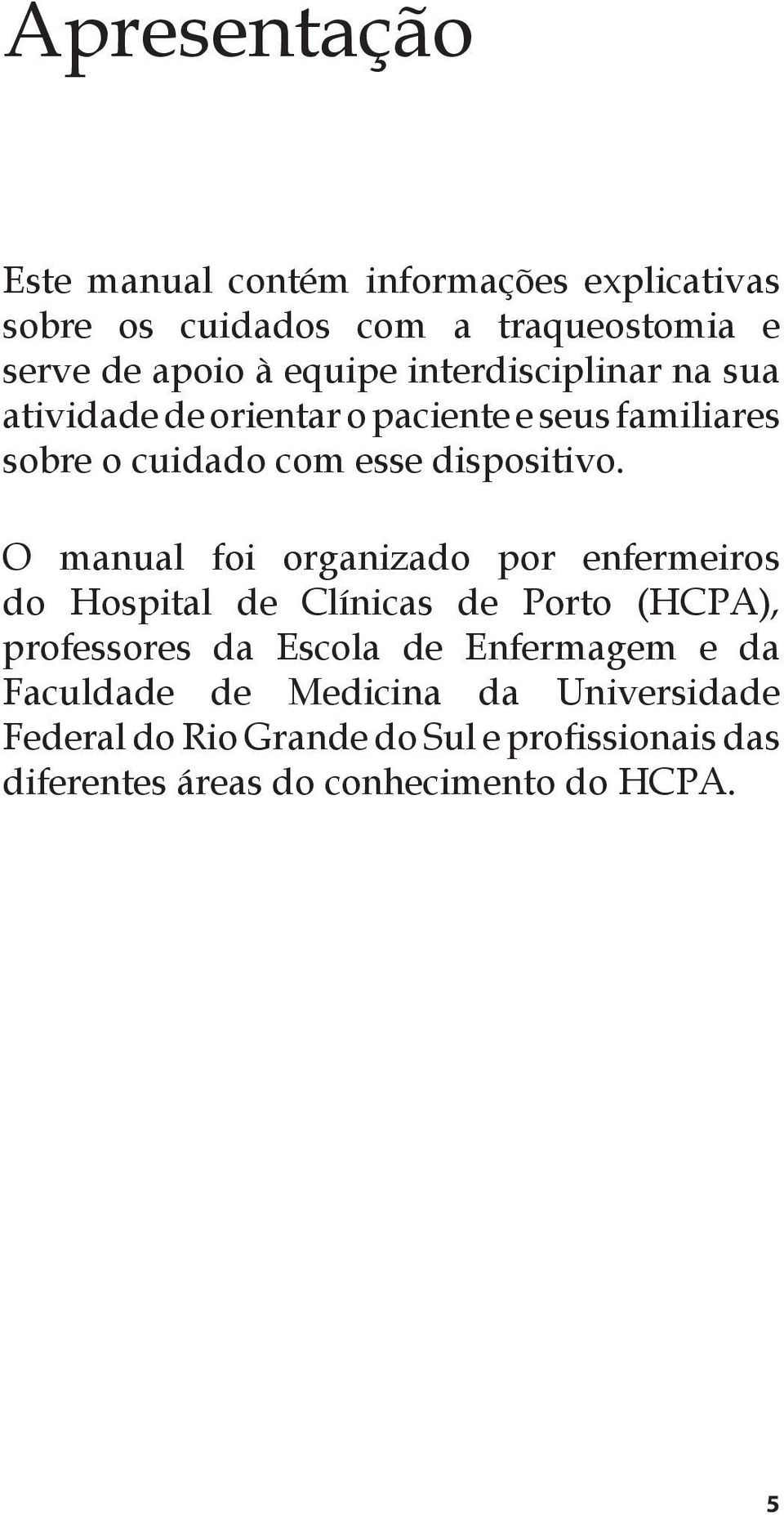 O manual foi organizado por enfermeiros do Hospital de Clínicas de Porto (HCPA), professores da Escola de Enfermagem e da