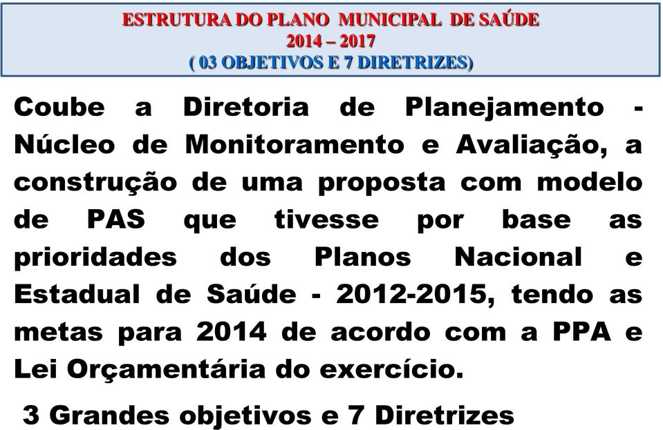 dos Planos Nacional e Estadual de Saúde - 2012-2015, tendo as metas para 2014 de