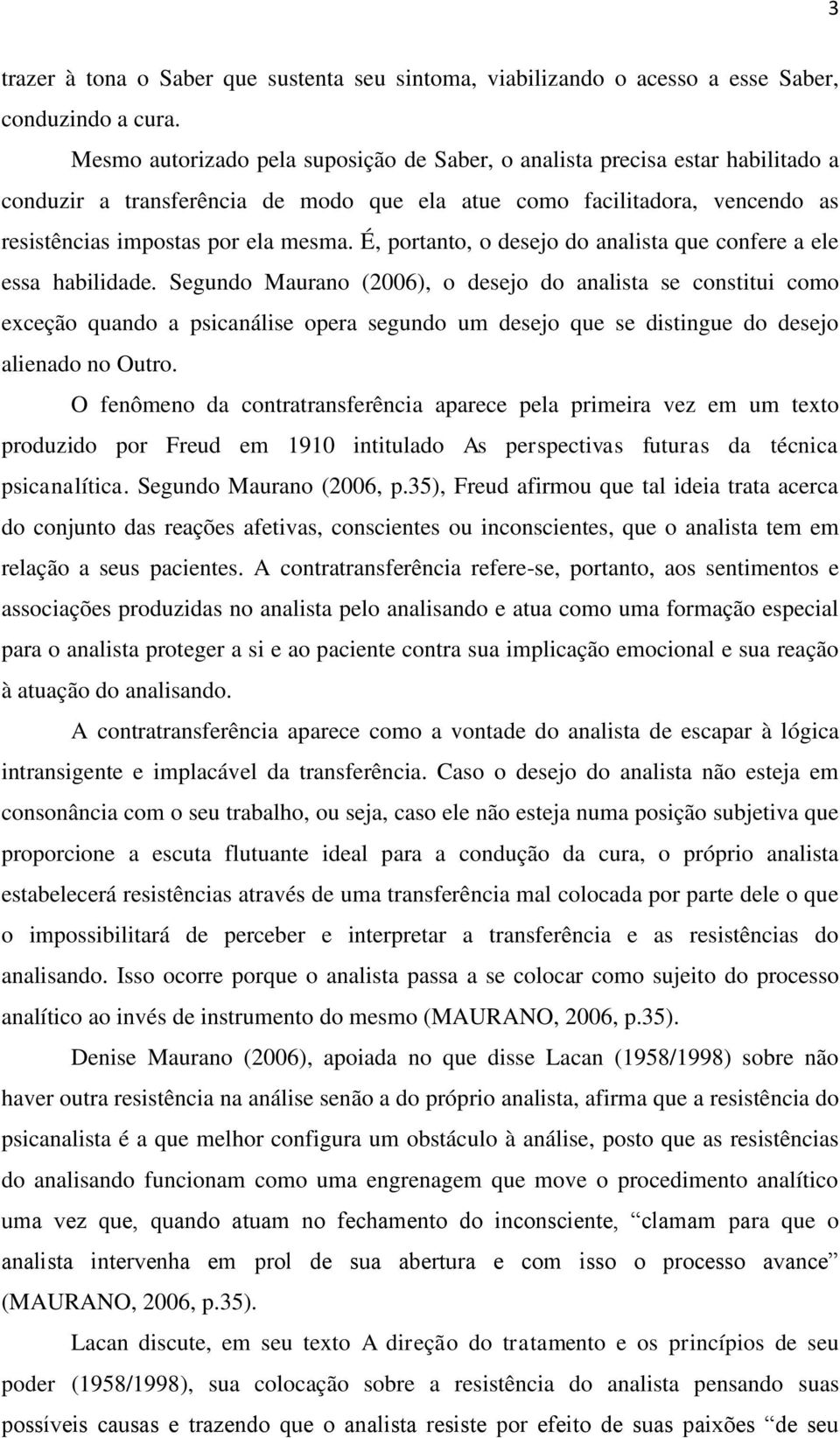 É, portanto, o desejo do analista que confere a ele essa habilidade.