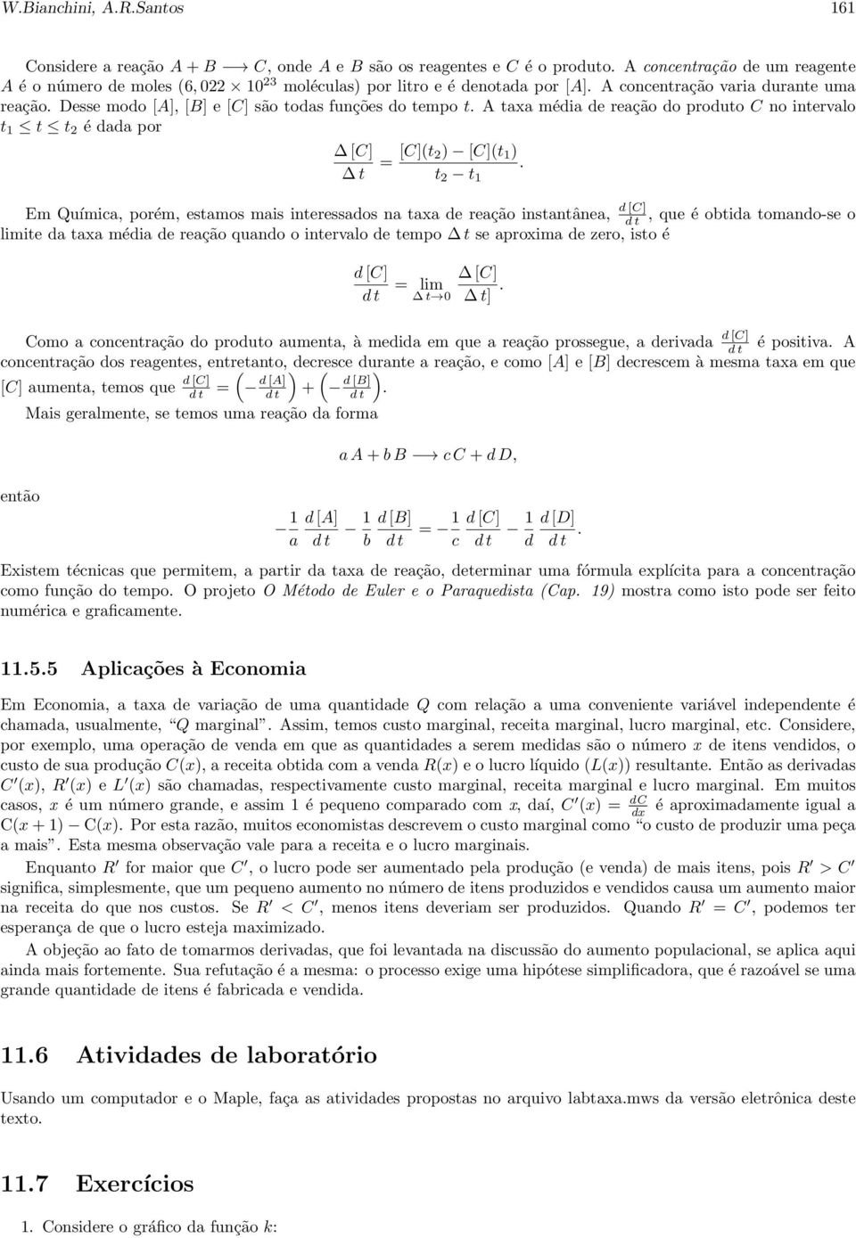 A taxa média de reação do produto C no intervalo t 1 t t é dada por [C] t = [C](t ) [C](t 1 ) t t 1.