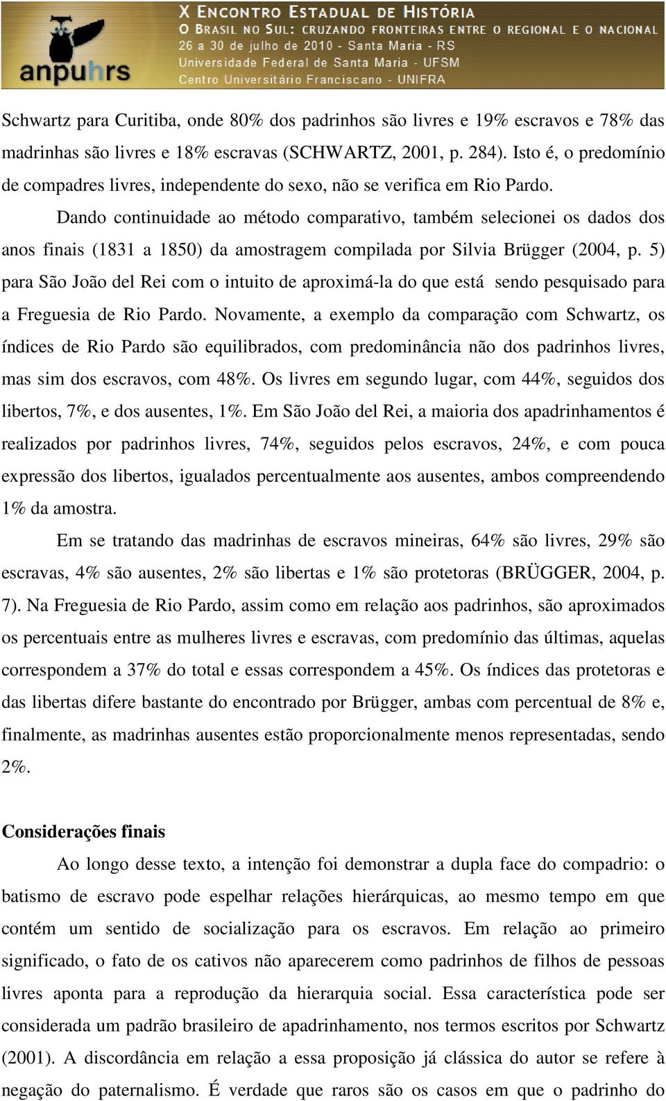 Dando continuidade ao método comparativo, também selecionei os dados dos anos finais (1831 a 1850) da amostragem compilada por Silvia Brügger (2004, p.