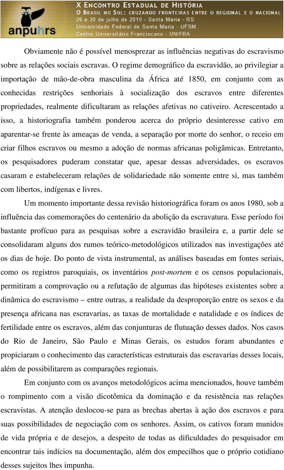 diferentes propriedades, realmente dificultaram as relações afetivas no cativeiro.