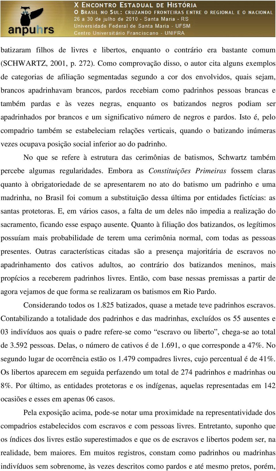 pessoas brancas e também pardas e às vezes negras, enquanto os batizandos negros podiam ser apadrinhados por brancos e um significativo número de negros e pardos.