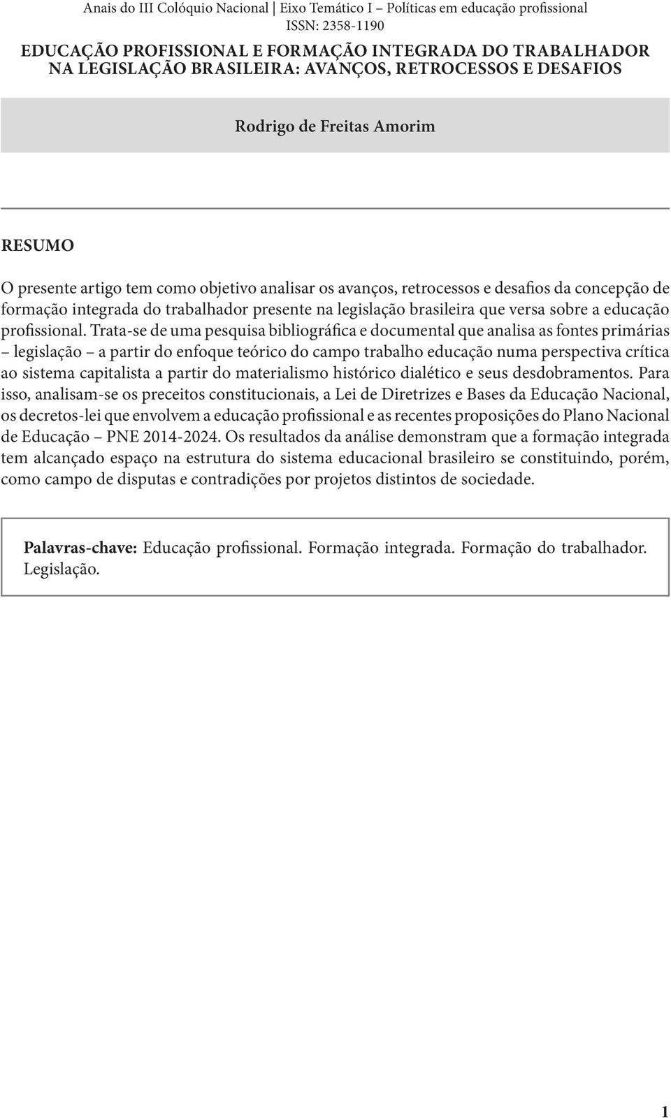 Trata-se de uma pesquisa bibliográfica e documental que analisa as fontes primárias legislação a partir do enfoque teórico do campo trabalho educação numa perspectiva crítica ao sistema capitalista a