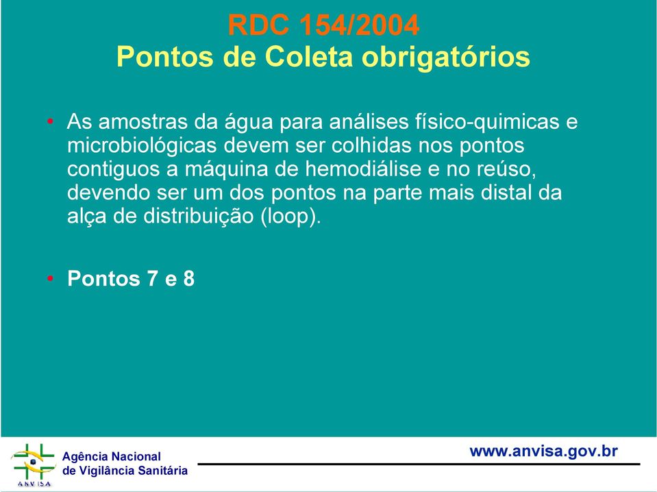 pontos contiguos a máquina de hemodiálise e no reúso, devendo ser um